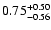 $\rm0.75^{+0.50}_{-0.56}$