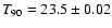 $T_{\rm 90}=23.5\pm0.02$