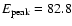 $E_{\rm peak}=82.8$