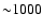 ${\sim} 1000$