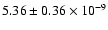 $5.36\pm0.36\times10^{-9}$