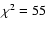 $\chi^{2}=55$
