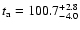$t_{\rm a}=100.7^{+2.8}_{-4.0}$