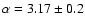 $\alpha=3.17\pm0.2$