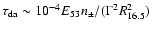 $\tau_{\rm da}\sim 10^{-4} E_{53} n_\pm/(\Gamma^2
R^2_{16.5})$