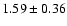 $1.59\pm0.36$