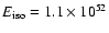 $E_{\rm iso}=1.1\times10^{52}$