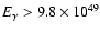 $E_{\gamma}> 9.8\times
10^{49}$