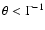 $\theta<\Gamma^{-1}$