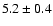 $5.2\pm 0.4$