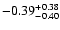 $\rm -0.39^{+0.38}_{-0.40}$
