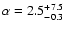 $\alpha=2.5^{+7.5}_{-0.3}$