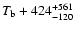 $T_{\rm {b}}+424^{+561}_{-120}$