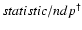 $statistic/ndp^{\dagger}$