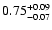 $\rm0.75^{+0.09}_{-0.07}$