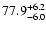 $\rm 77.9^{+6.2}_{-6.0}$
