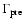 $\Gamma_{\rm pre}$