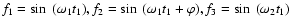 $f_{1}=
\sin~(\omega_{1}t_{1}), f_{2}=\sin~(\omega_{1}t_{1} + \varphi),
f_{3}=\sin~(\omega_{2}t_{1})$