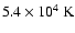 $\ensuremath{5.4 \times 10^{4}} ~\ensuremath{{\rm K}} $