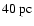 $40~\ensuremath{{\rm pc}} $