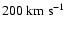 $200~\ensuremath{{\rm km}~{\rm s}^{-1}} $