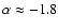 $\alpha \approx -1.8$