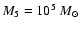 ${M}_5 = 10^5~\ensuremath{{M}_{\odot}} $