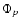 $\Phi_p$