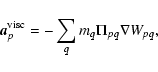 \begin{displaymath}%
{\vec a}_p^{\rm visc} = - \sum_q m_q \Pi_{pq} \nabla W_{pq},
\end{displaymath}
