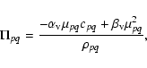 \begin{displaymath}%
\Pi_{pq} = { -\alpha_{\rm v}\mu_{pq}c_{pq} + \beta_{\rm v}\mu_{pq}^2\over \rho_{pq}},
\end{displaymath}
