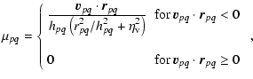 $\displaystyle %
\mu_{pq} = \left\{ \begin{array}{ll}
{\displaystyle{\vec v}_{pq...
... & \mbox{for ${\vec v}_{pq}\cdot{\vec r}_{pq} \geq 0$ } \\
\end{array}\right.,$