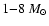 $1{-}8~\ensuremath{{M}_{\odot}} $