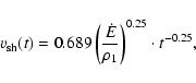 \begin{displaymath}%
v_{\rm sh}(t) = 0.689\left( {\dot{E} \over \rho_1} \right)^{0.25}
\cdot t^{-0.25},
\end{displaymath}