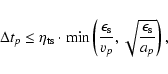 \begin{displaymath}%
\Delta t_p \le \eta_{\rm ts} \cdot \min\left( {\ensuremath{...
..._p}, \sqrt{\ensuremath{{\epsilon}_{\rm s}}\over a_p } \right),
\end{displaymath}