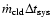 $\dot{m}_{\rm cld}\ensuremath{\Delta t_{\rm sys}} $