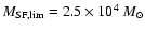 $\ensuremath{M_{\rm SF,lim}} = \ensuremath{2.5 \times 10^{4}} ~\ensuremath{{M}_{\odot}} $