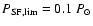 $\ensuremath{P_{\rm SF,lim}} = 0.1~\ensuremath{P_{\odot}} $