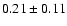 $0.21\pm0.11 $