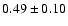 $0.49\pm 0.10 $