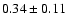 $0.34\pm 0.11 $