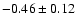 $-0.46\pm0.12 $