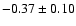 $-0.37\pm 0.10 $