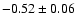 $-0.52\pm 0.06 $