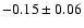 $-0.15\pm 0.06 $
