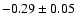 $-0.29\pm 0.05 $