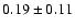 $0.19\pm 0.11 $