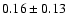 $0.16\pm 0.13 $