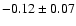 $-0.12\pm 0.07 $
