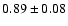 $0.89\pm 0.08 $