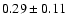 $0.29\pm 0.11 $